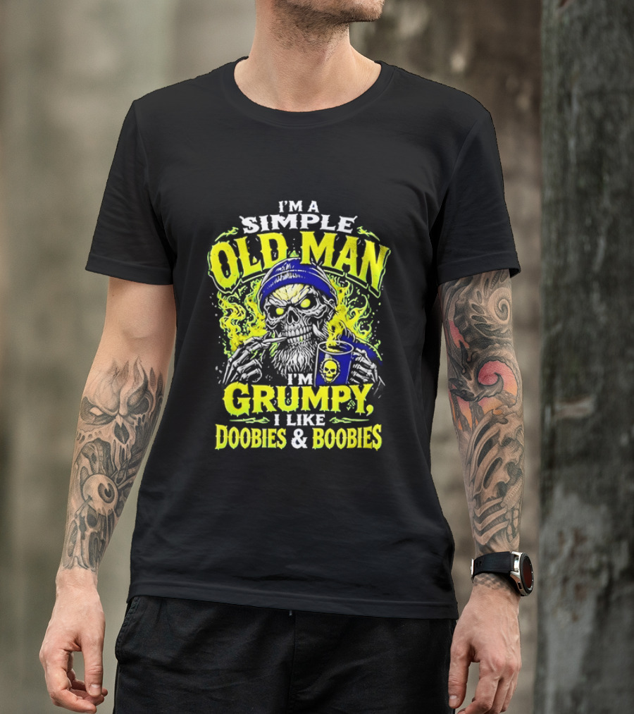 I'm A Simple Old Man Grumpy I Like Doobies And Boobies T-Shirt