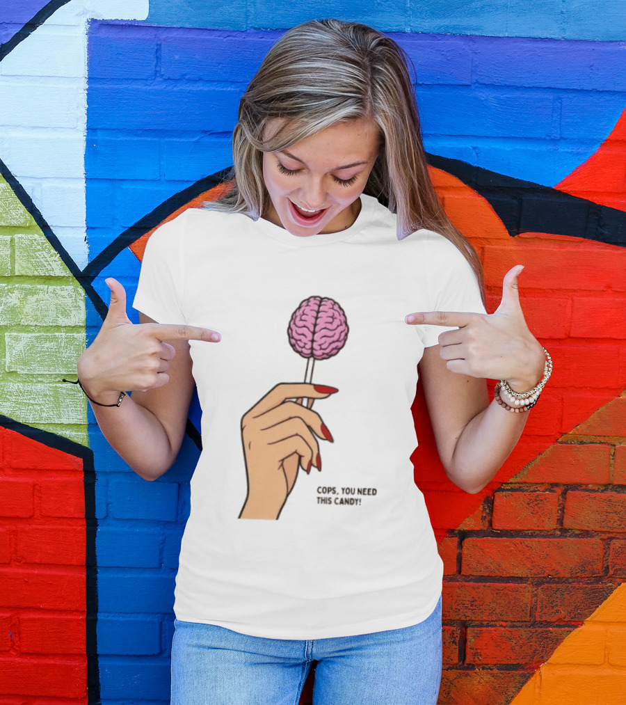 Cops You Need This Candy Hand Pink Brain Lollipop T-Shirt