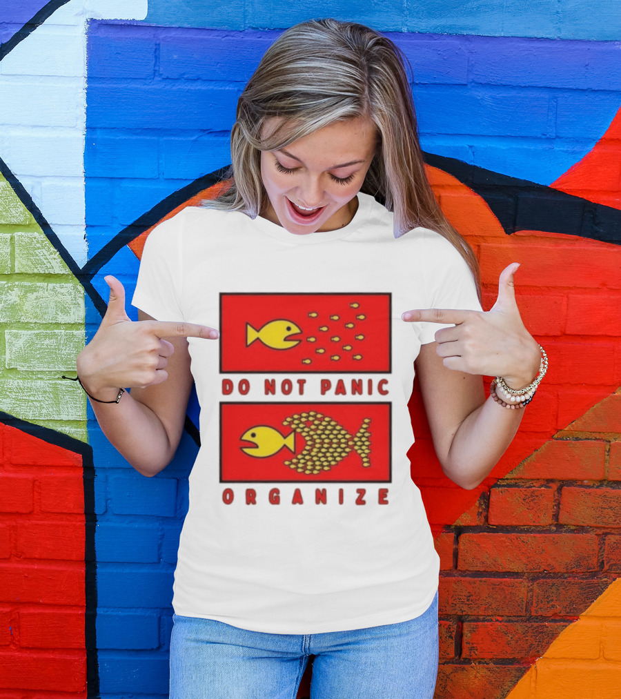 Do Not Panic Organize Fish Unity Activism Strategy T-Shirt