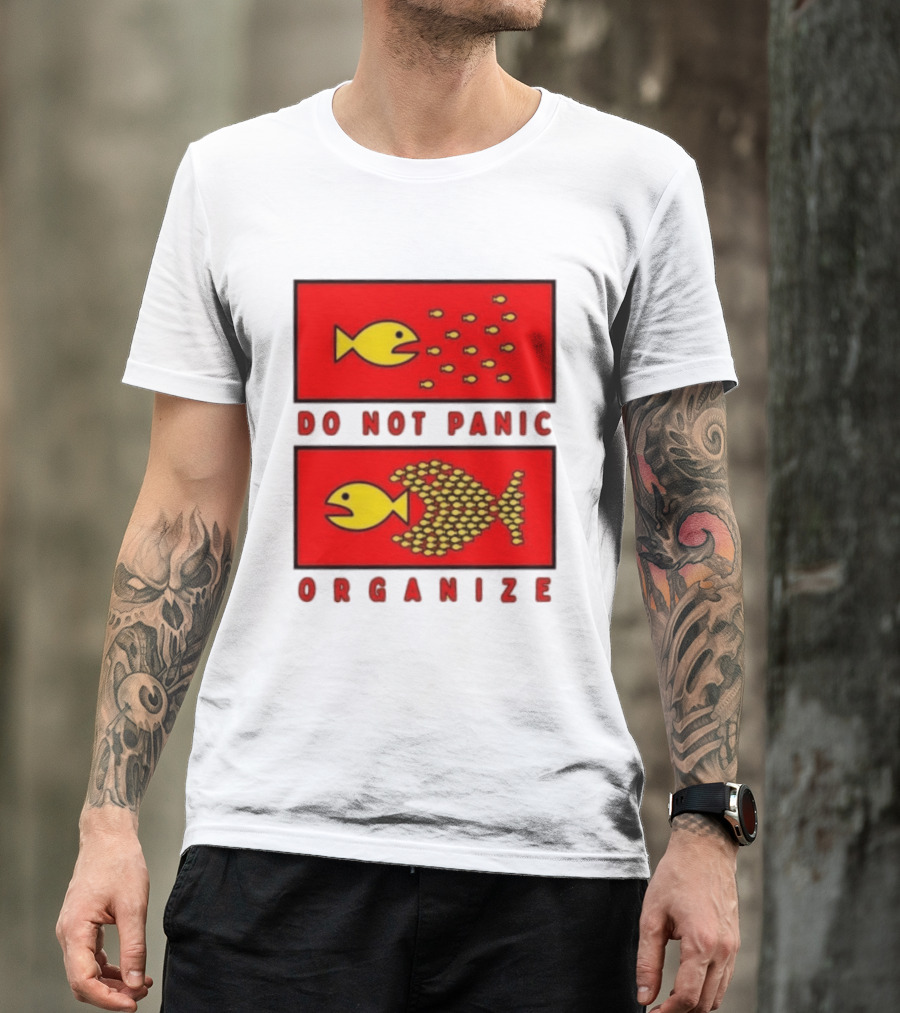 Do Not Panic Organize Fish Unity Activism Strategy T-Shirt