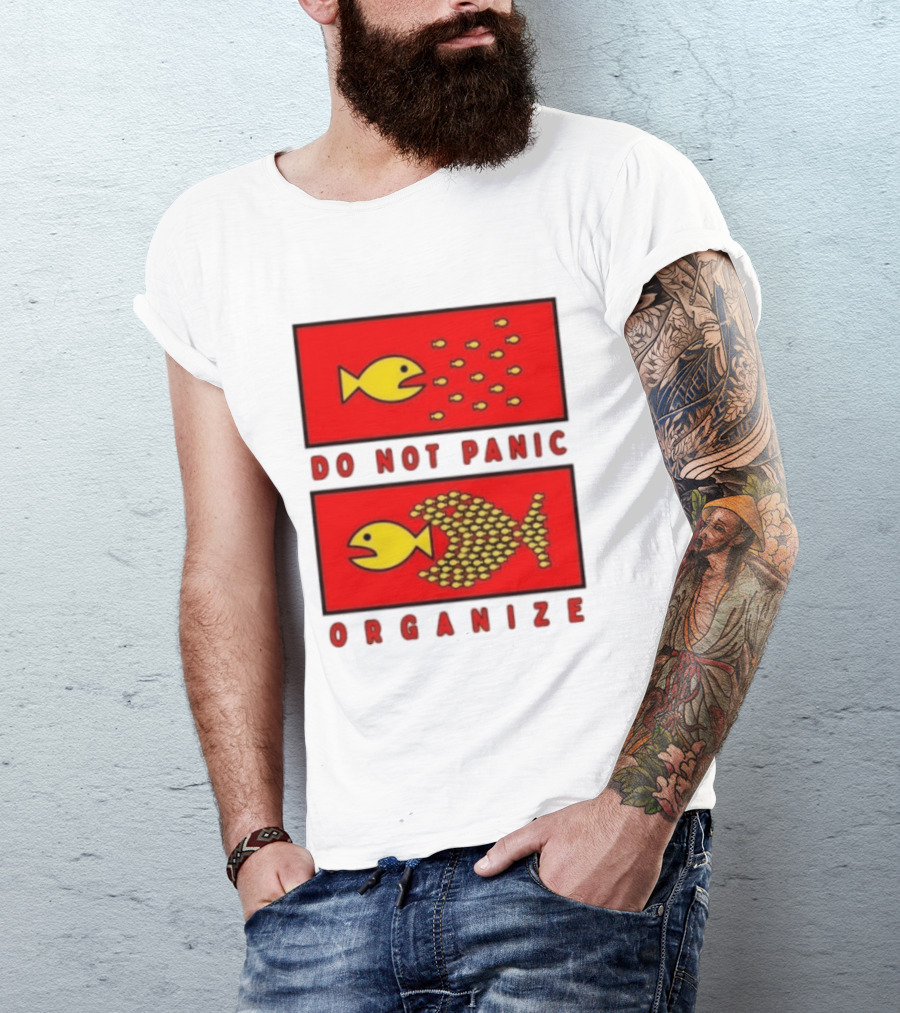 Do Not Panic Organize Fish Unity Activism Strategy T-Shirt