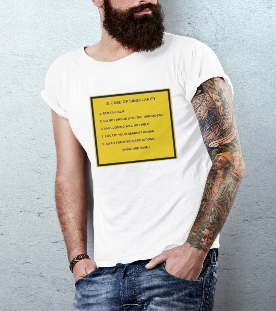 In Case Of Singularity Remain Calm Await Further Instructions There Are None T-Shirt