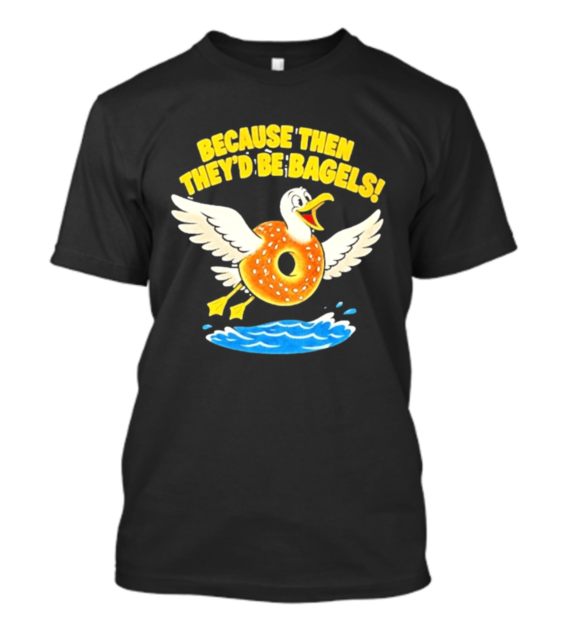 Because Then They'd Be Bagels Seagull Flying Over Water T-Shirt