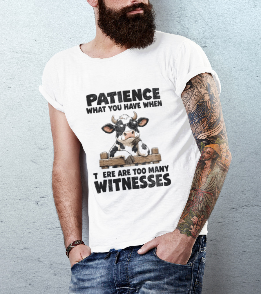 Patience What You Have When There Are Too Many Witnesses Cow Wearing Sunglasses T-Shirt