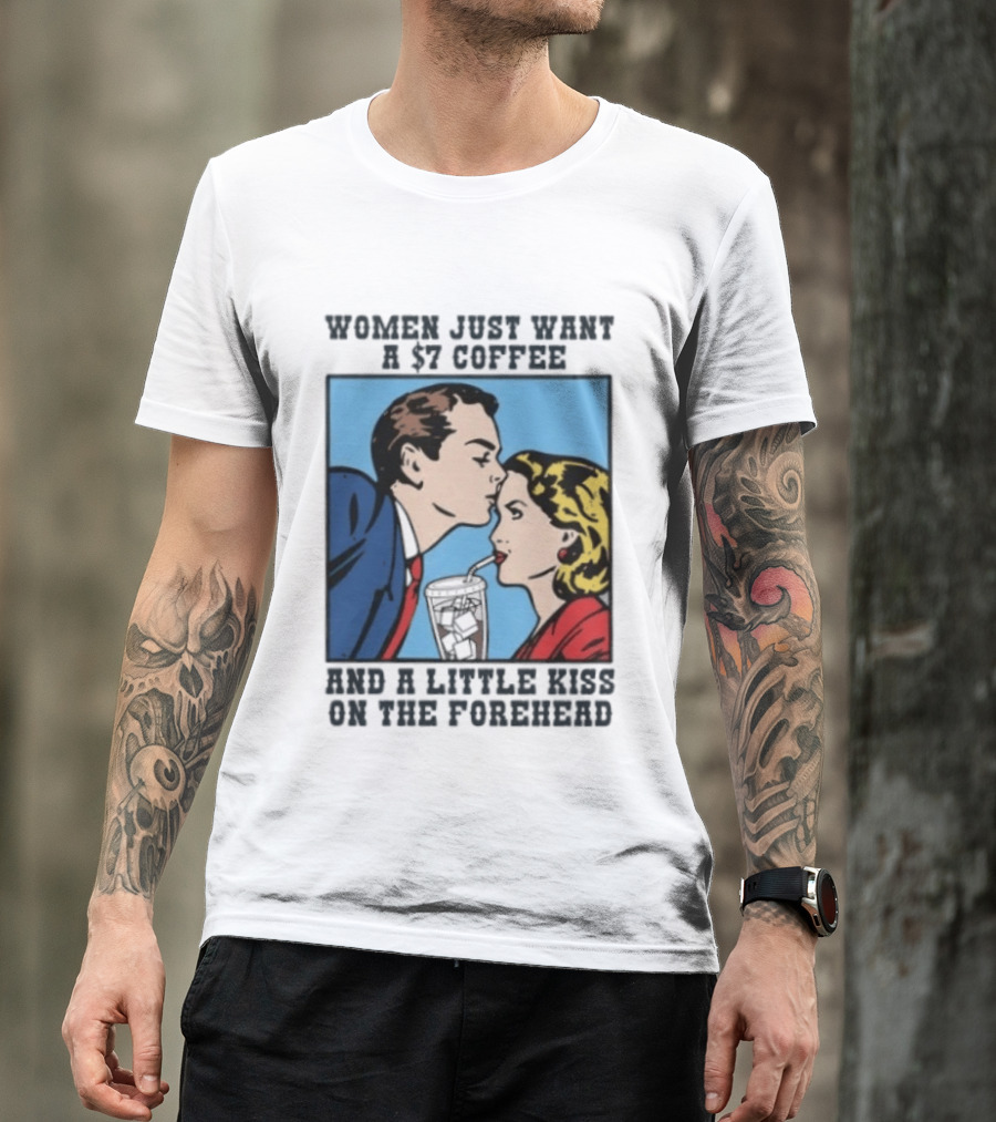 Women Just Want A 7 Coffee And A Little Kiss On The Forehead Vintage Pop T-Shirt