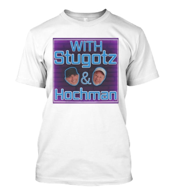 With Stugotz And Hochman Podcast Radio Sports Talk T-Shirt