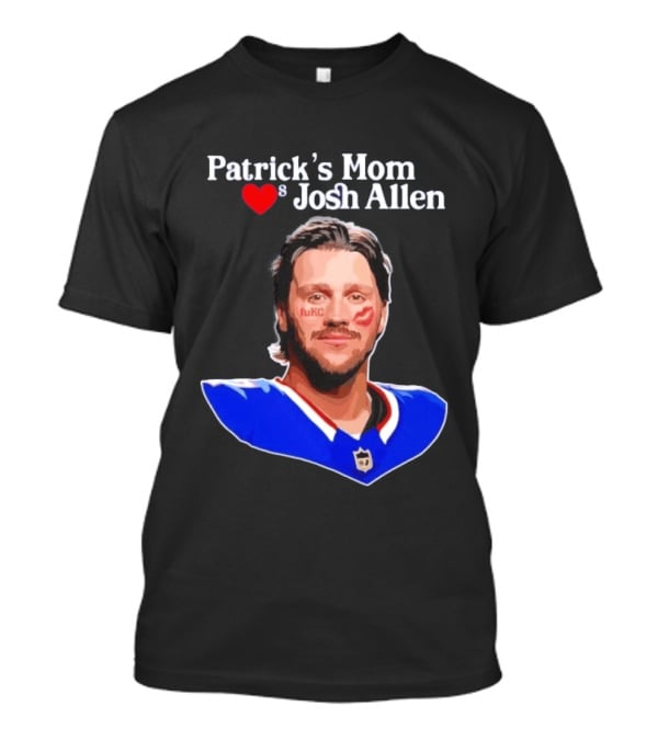 Patrick's Mom Loves Josh Allen FuKC Sports Rivalry T-Shirt
