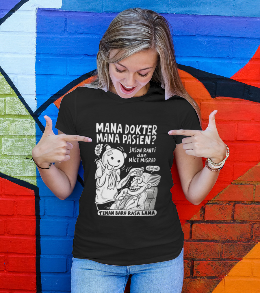 Mana Dokter Mana Pasien Jason Ranti Mice Misrad Teman Baru Rasa Lama T-Shirt