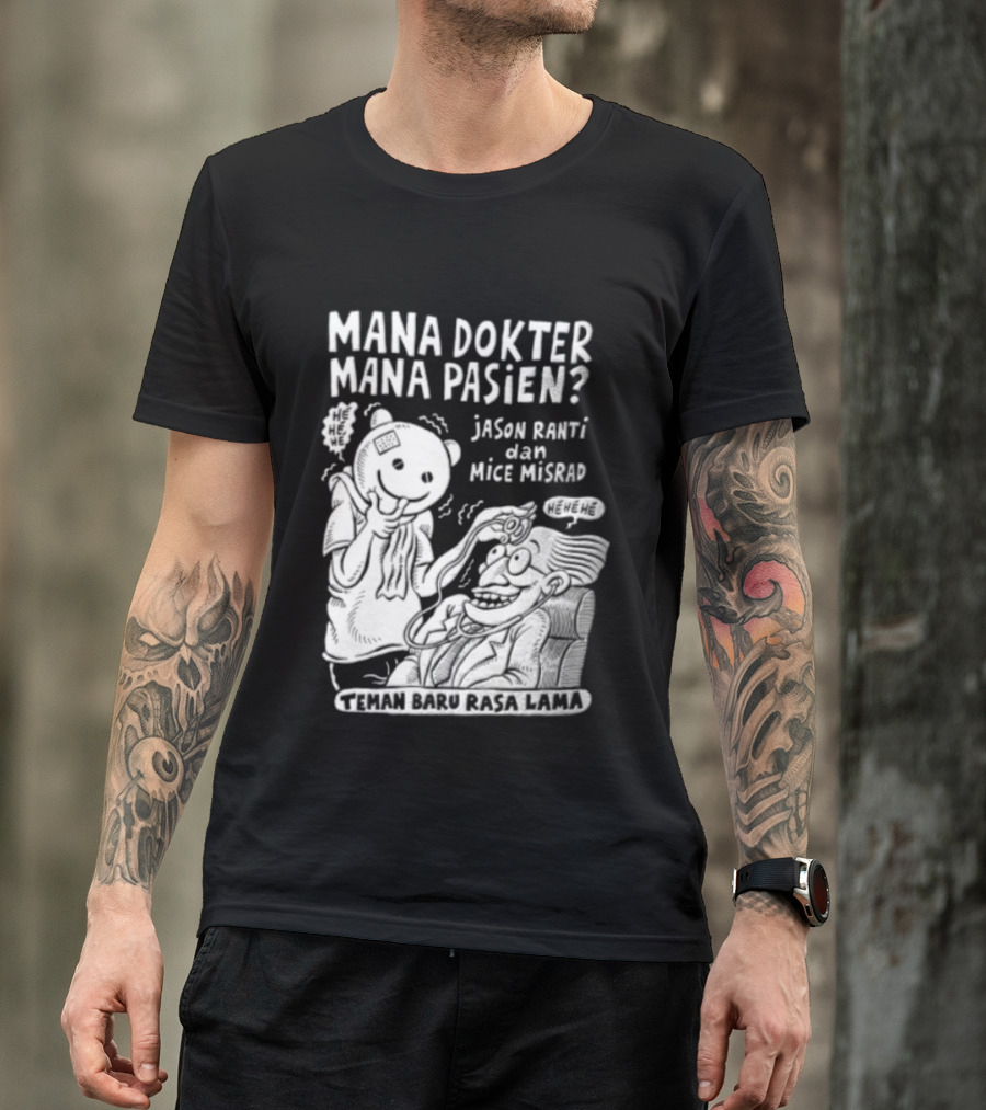 Mana Dokter Mana Pasien Jason Ranti Mice Misrad Teman Baru Rasa Lama T-Shirt