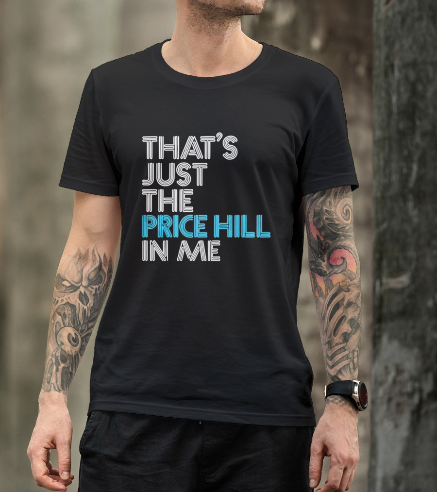 That's Just The Price Hill In Me Cincinnati T-Shirt