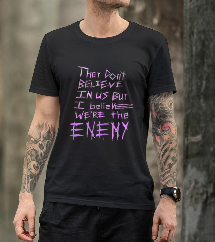 They Dont Believe In Us But I Believe We're The Enemy Pink Graffiti Lettering T-Shirt