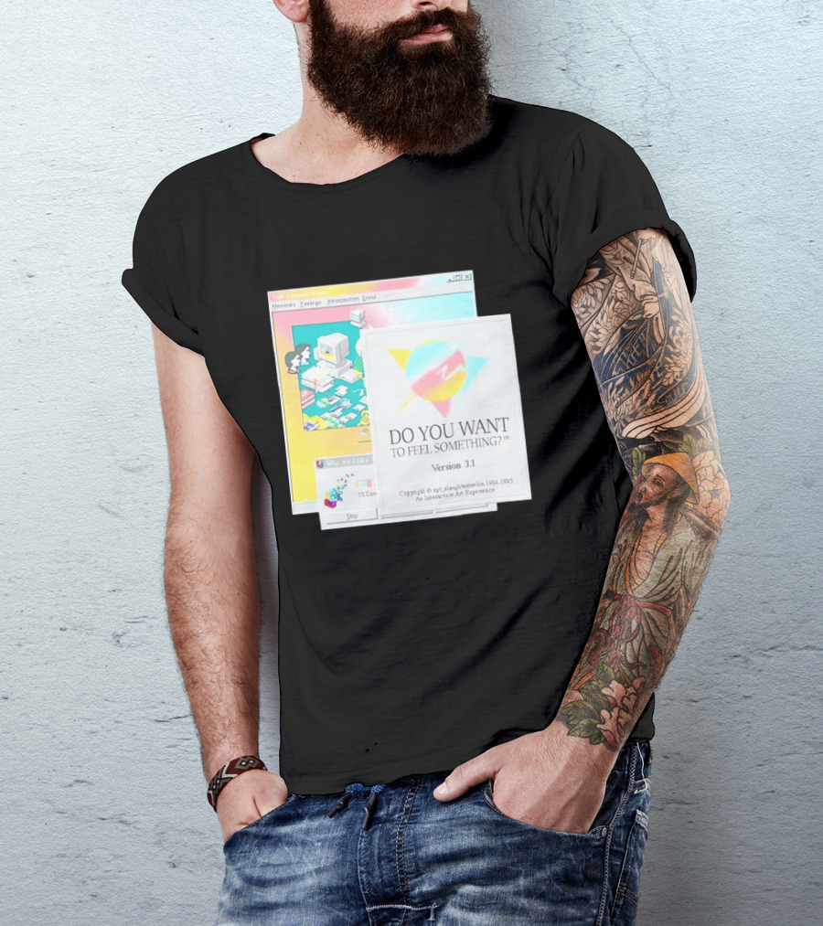 DO YOU WANT TO FEEL SOMETHING Version 3.1 Interactive Art Experience Memories Feelings Introspection Copyright 1984 1995 T-Shirt