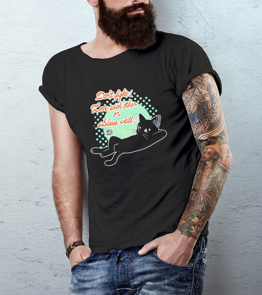 Don't Fight Love Each Other Or Sleep Well Black Cat Playful Message T-Shirt