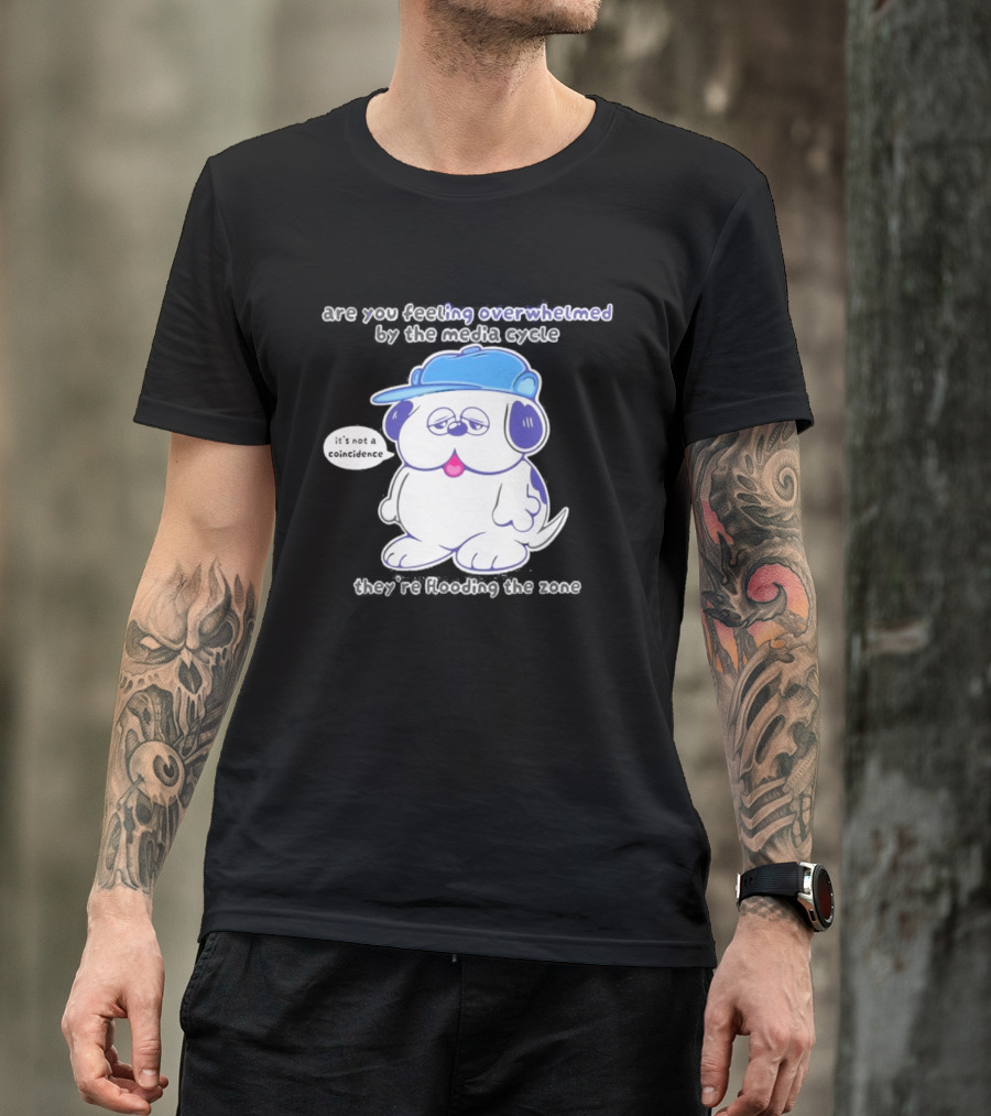 Olaf Are You Feeling Overwhelmed By The Media Cycle They're Flooding The Zone Blue Cap Cartoon Dog T-Shirt