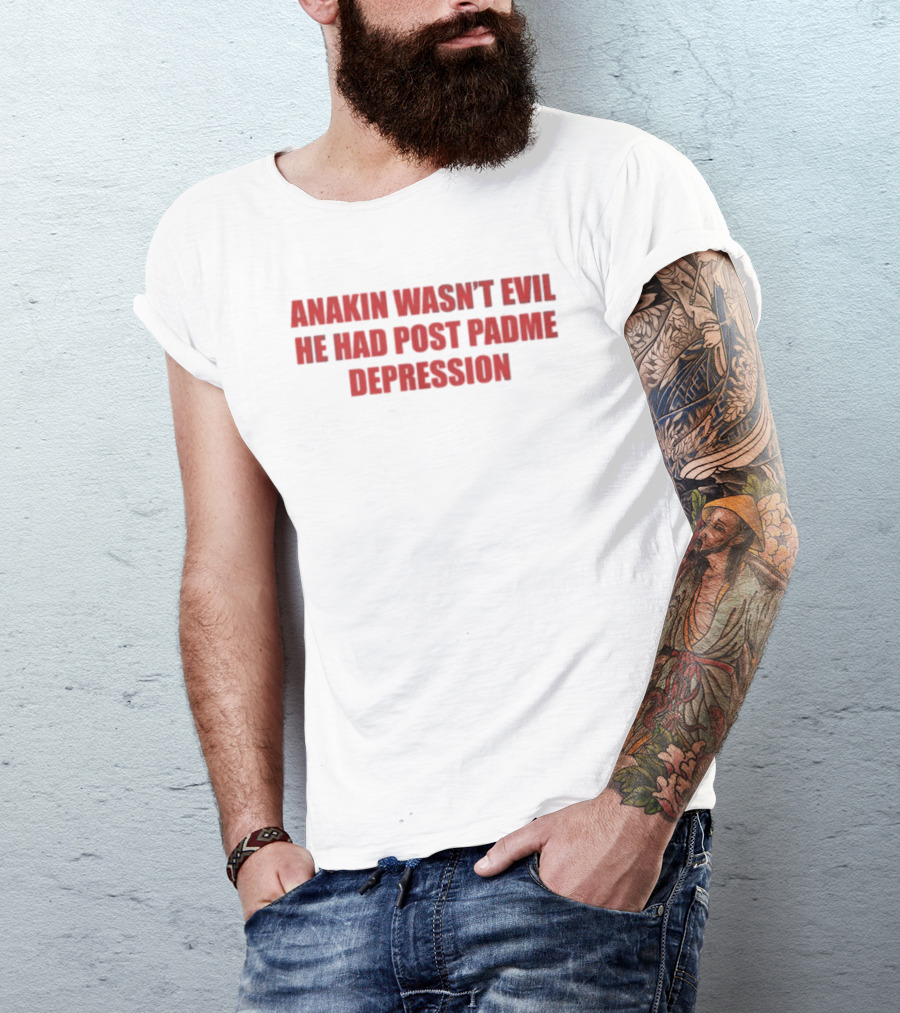 Anakin Wasn't Evil He Had Post Padme Depression T-Shirt