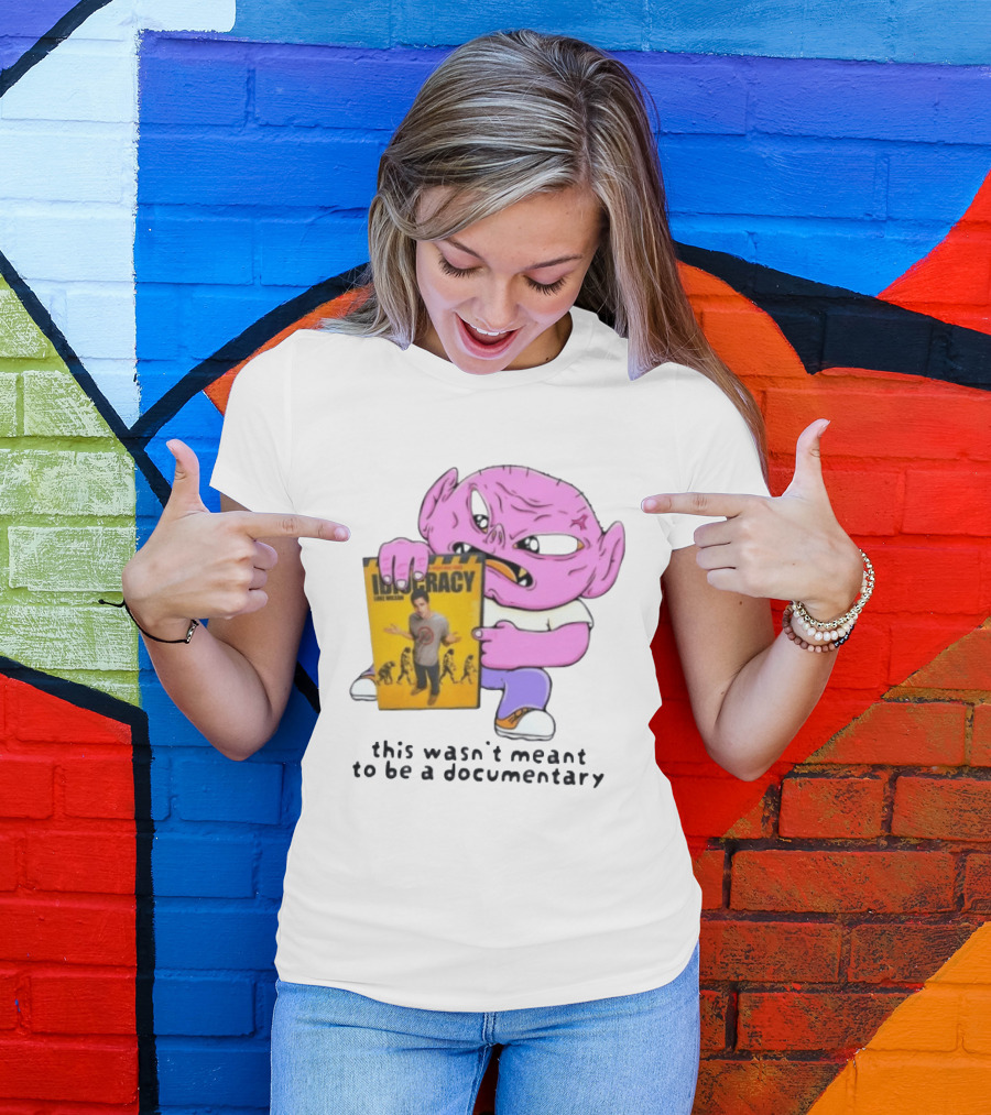 Idiocracy Luke Wilson This Wasn't Meant To Be A Documentary T-Shirt