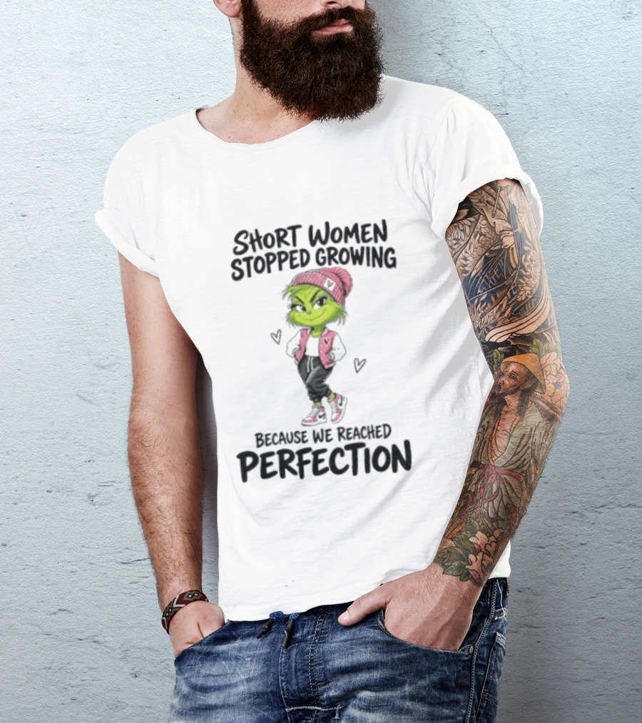 Grinch Short Women Stopped Growing Because We Reached Perfection T-Shirt