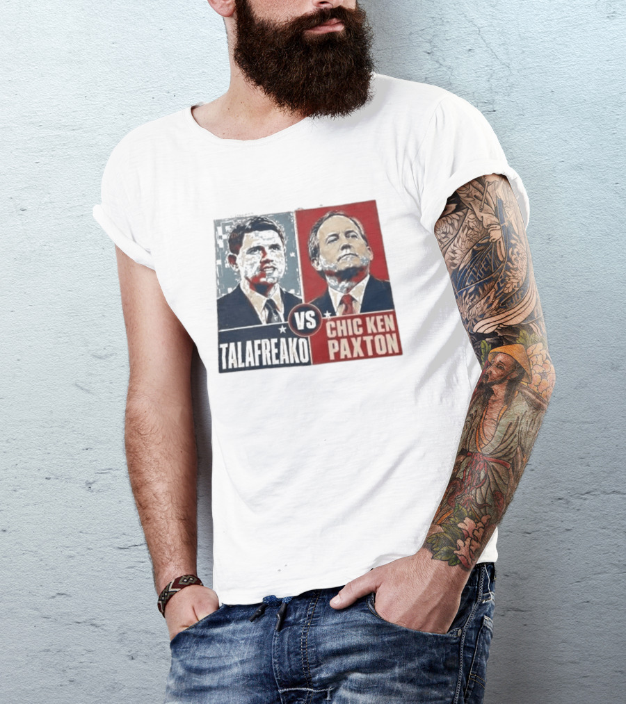 Talafreako Vs Chic Ken Paxton Political Parody Election Matchup T-Shirt