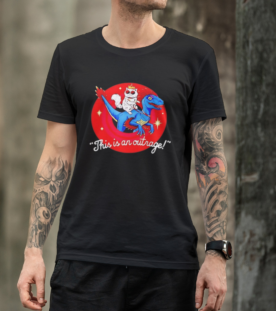 Cat Wearing Crown And Sunglasses Riding Blue Dinosaur "This Is An Outrage T-Shirt