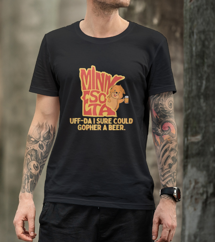 Minnesota Uff Da I Sure Could Gopher A Beer With Cute Gopher Holding Beer T-Shirt