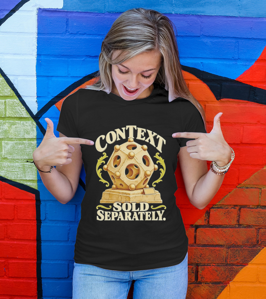 Context Sold Separately Geometric Sculpture Ironic 3D T-Shirt