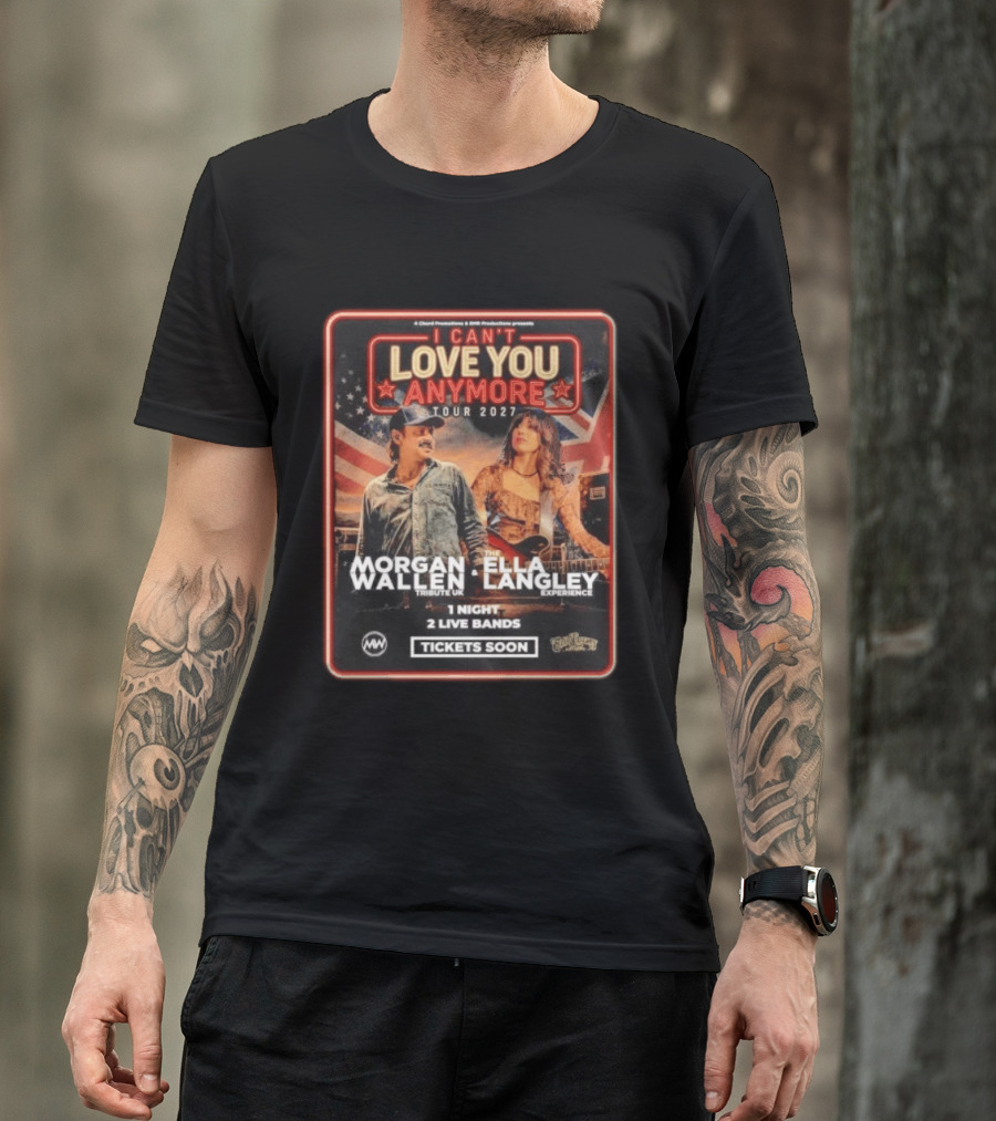 Morgan Wallen Ella Langley I Can't Love You Anymore Tour 2027 Tribute UK Experience 1 Night 2 Live Bands Tickets Soon T-Shirt