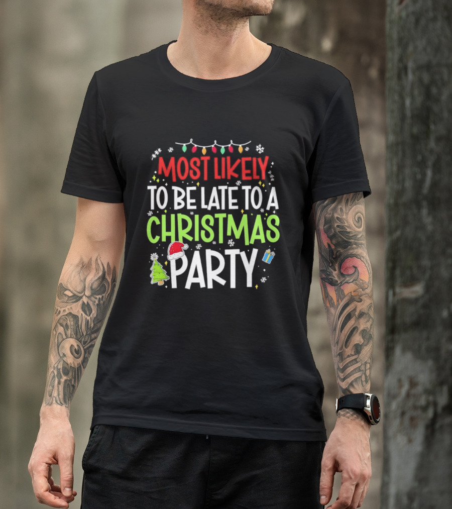 Most Likely To Be Late To A Christmas Party Funny Holiday Lights Snowman Santa Hat Tree T-Shirt