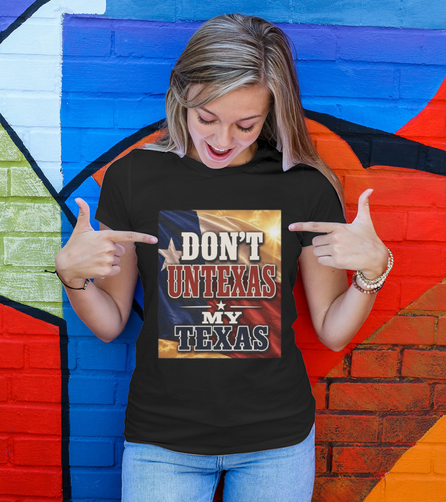 Don't Untexas My Texas 2026 Texas Flag Patriotic T-Shirt
