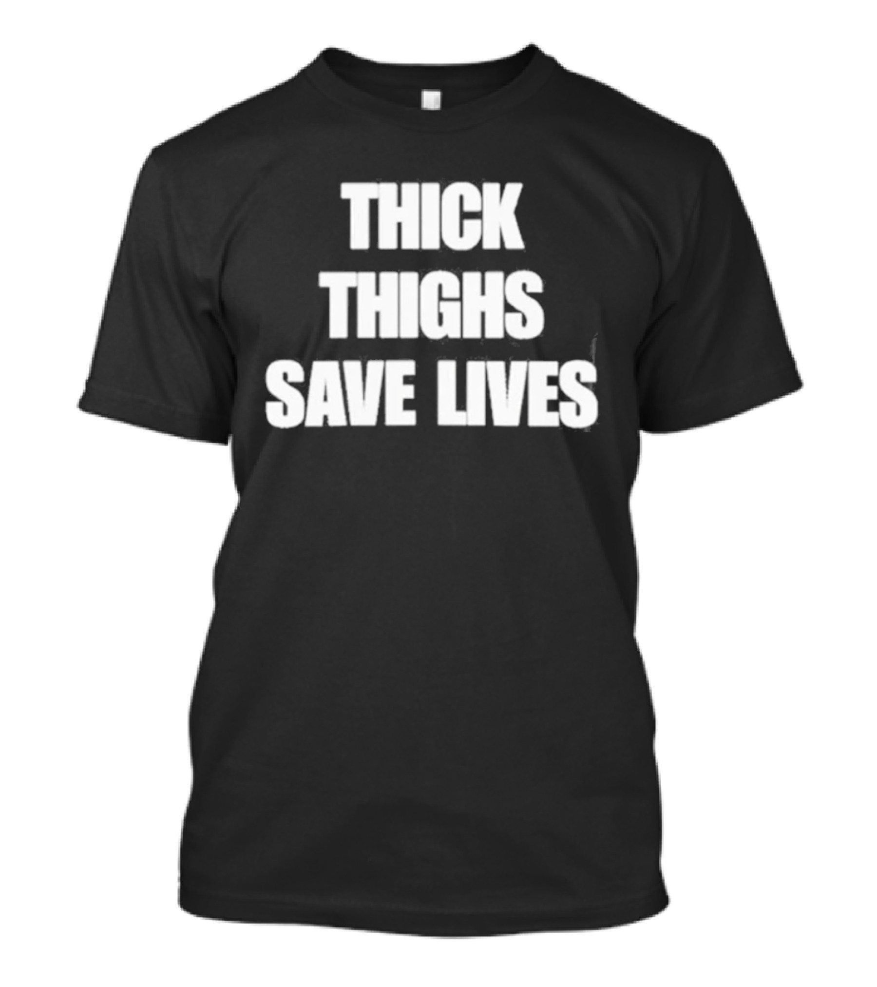 Thick Thighs Save Lives Body Positivity Empowerment T-Shirt