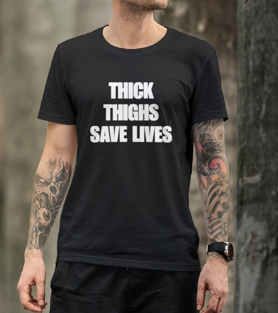 Thick Thighs Save Lives Body Positivity Empowerment T-Shirt