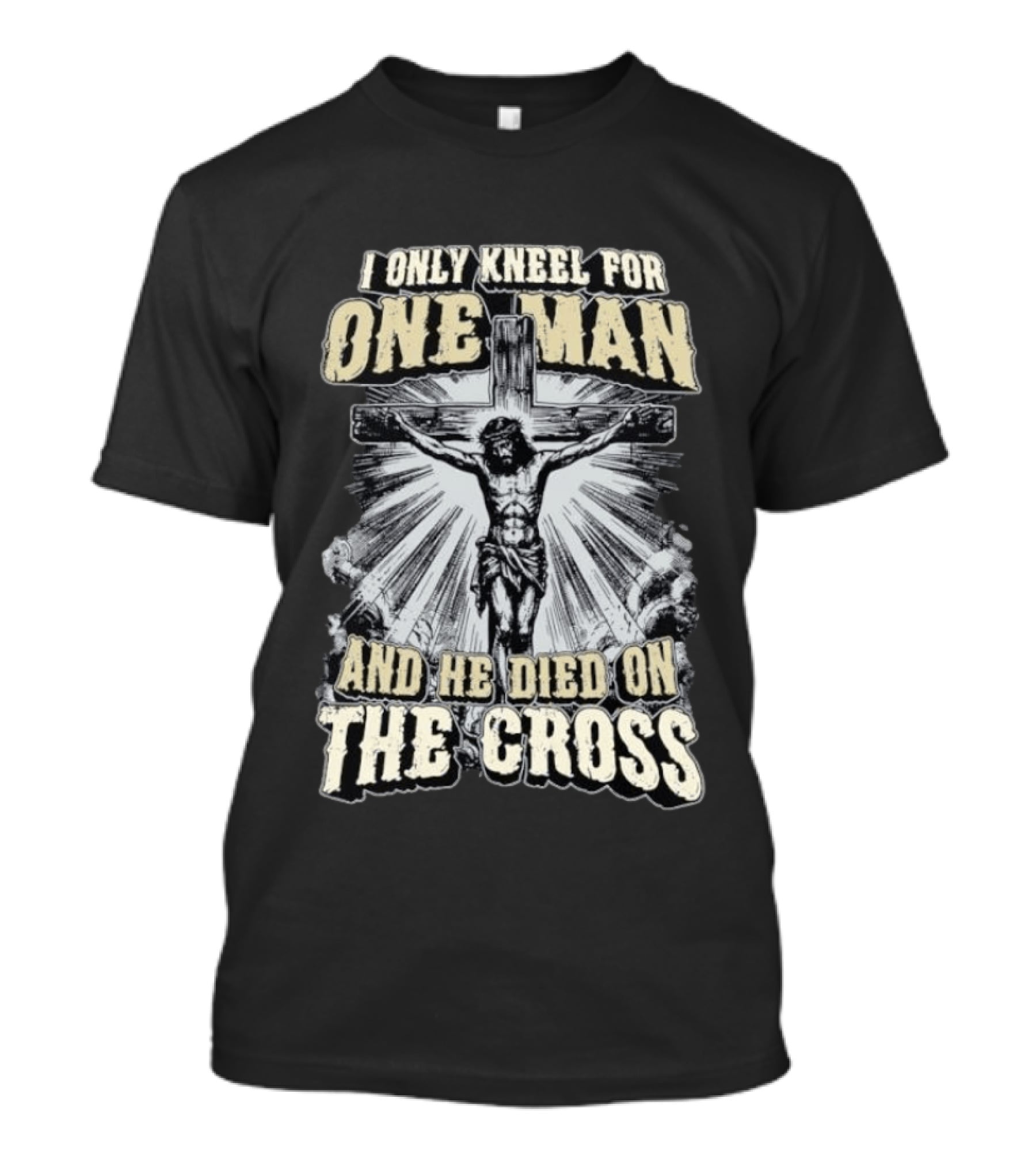 I Only Kneel For One Man He Died On The Cross Christian Faith T-Shirt