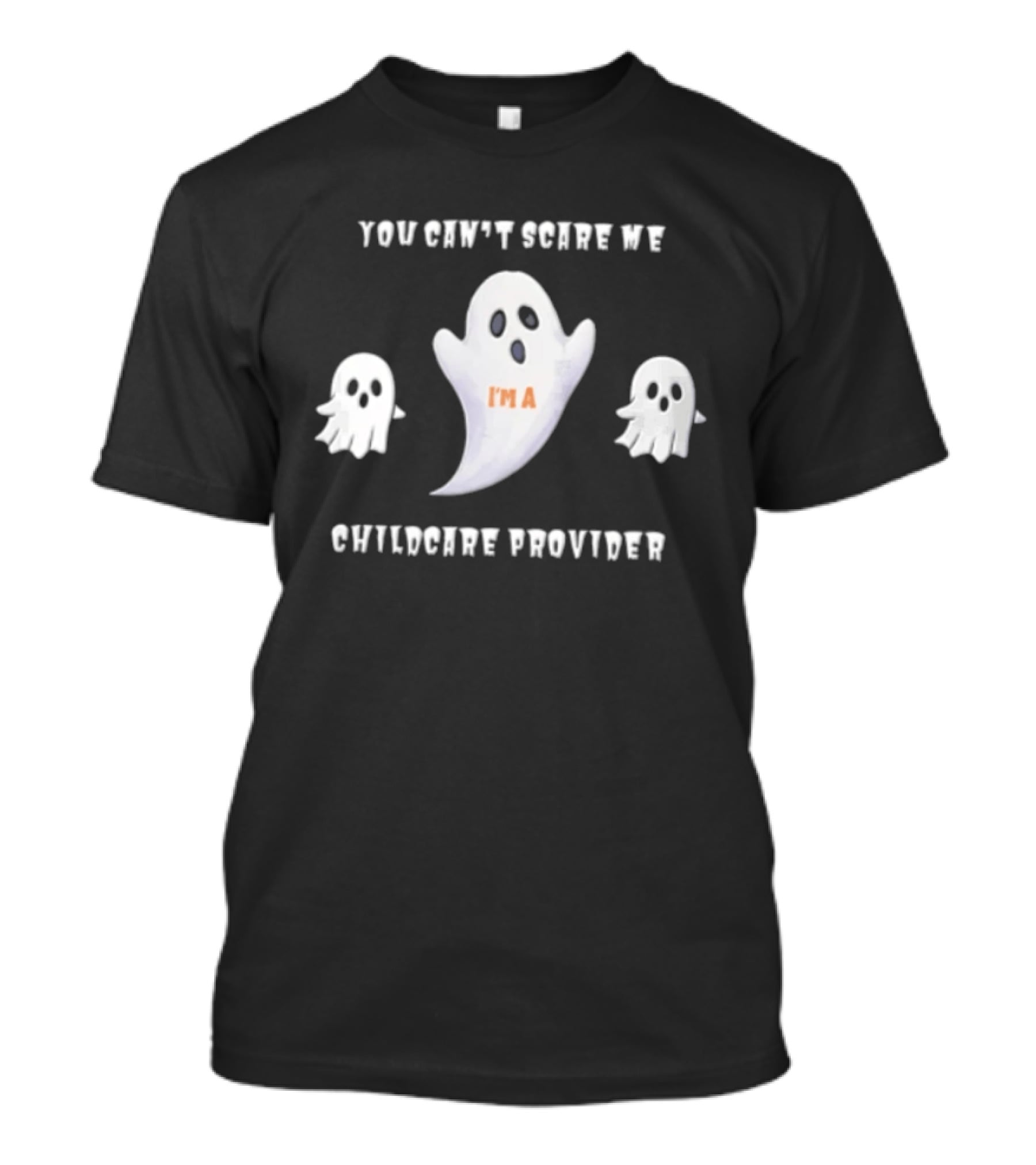 You Cant Scare Me Im A Childcare Provider Three White Ghosts Cartoon T-Shirt