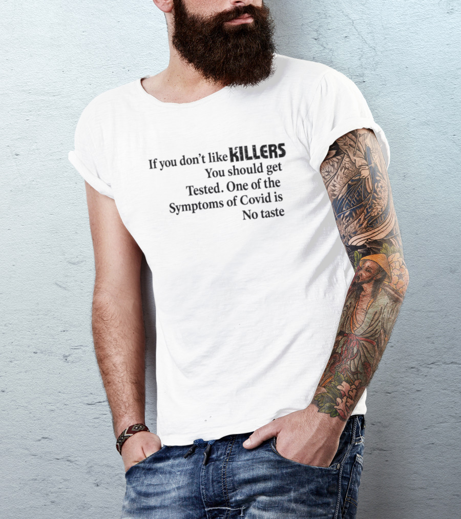If You Don't Like Killers You Should Get Tested One Of The Symptoms Of Covid Is No Taste T-Shirt
