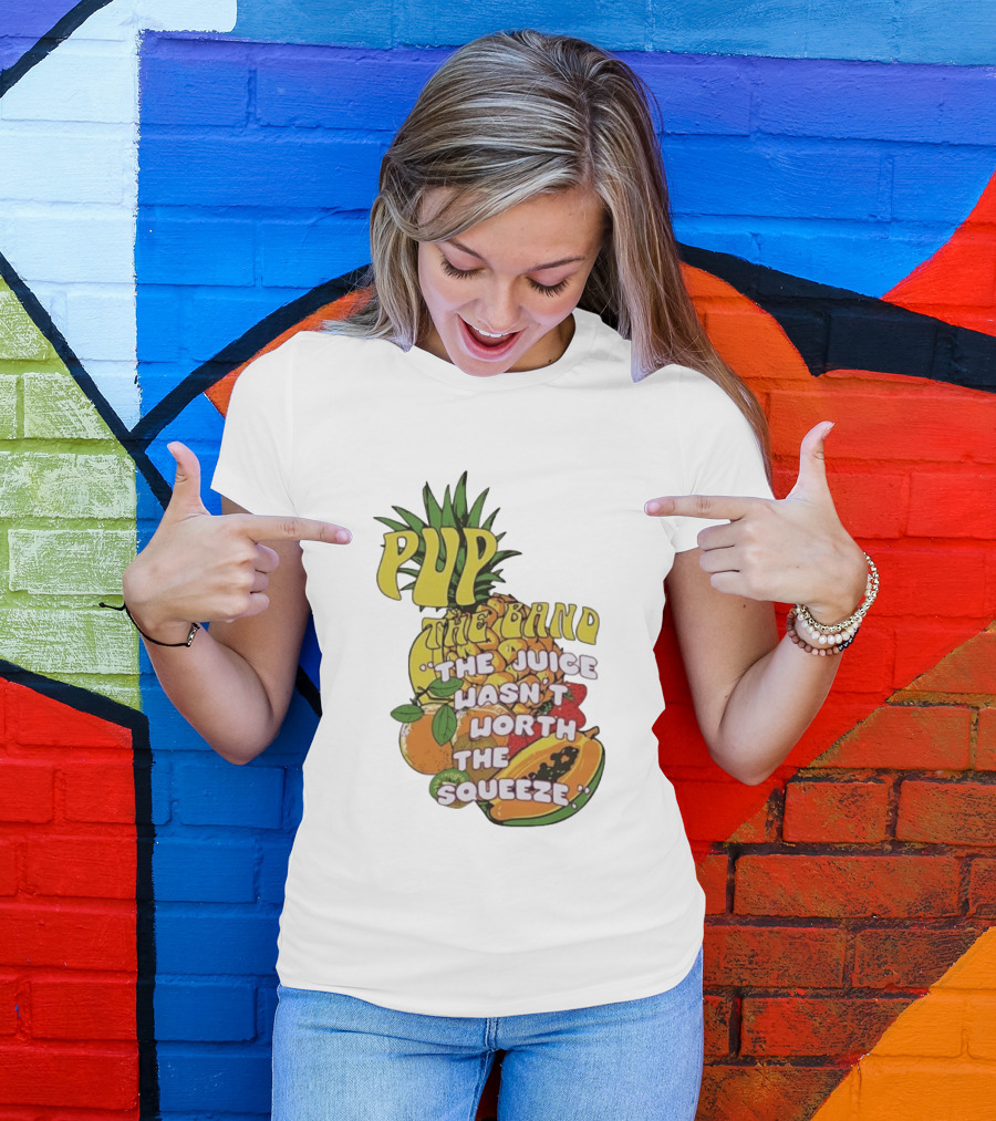Pup The Band The Juice Wasn't Worth The Squeeze Pineapple Tropical Fruit T-Shirt