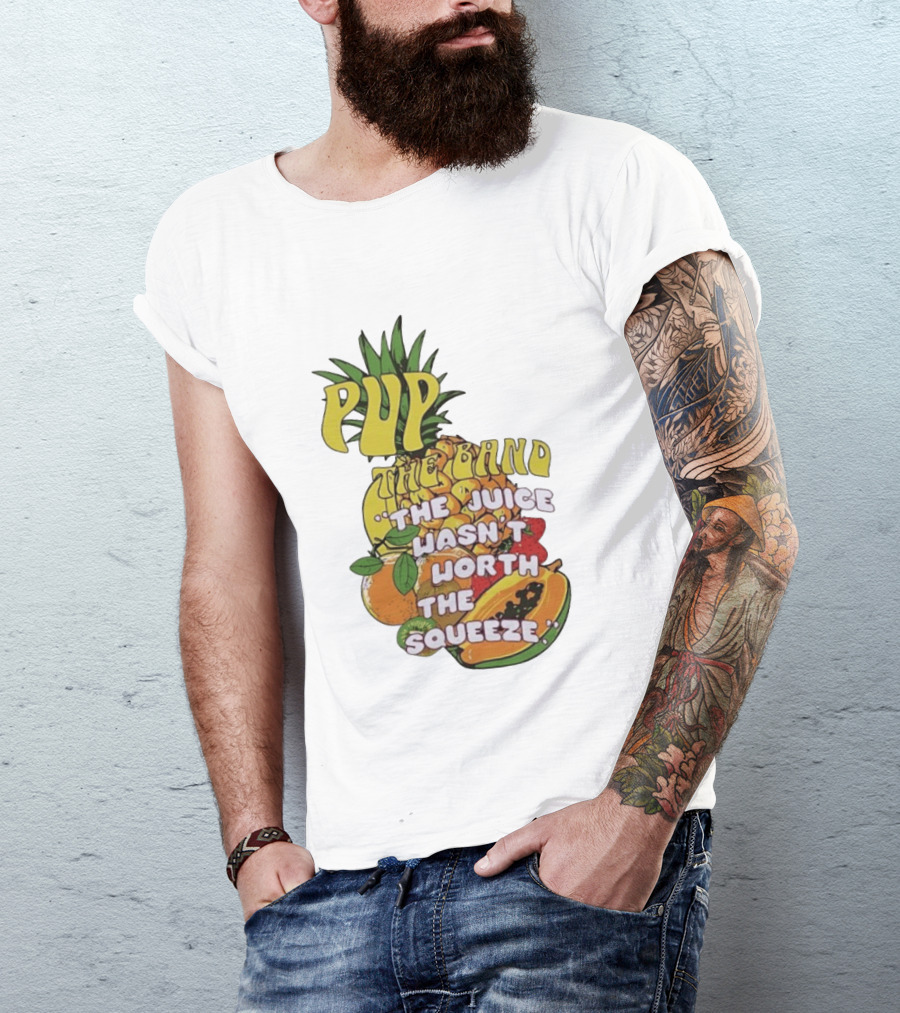 Pup The Band The Juice Wasn't Worth The Squeeze Pineapple Tropical Fruit T-Shirt
