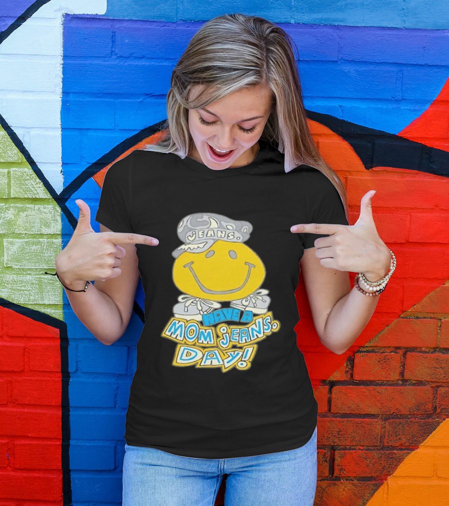 Have A Mom Jeans Day Smiley Face 90s Jeans Retro Nostalgia T-Shirt