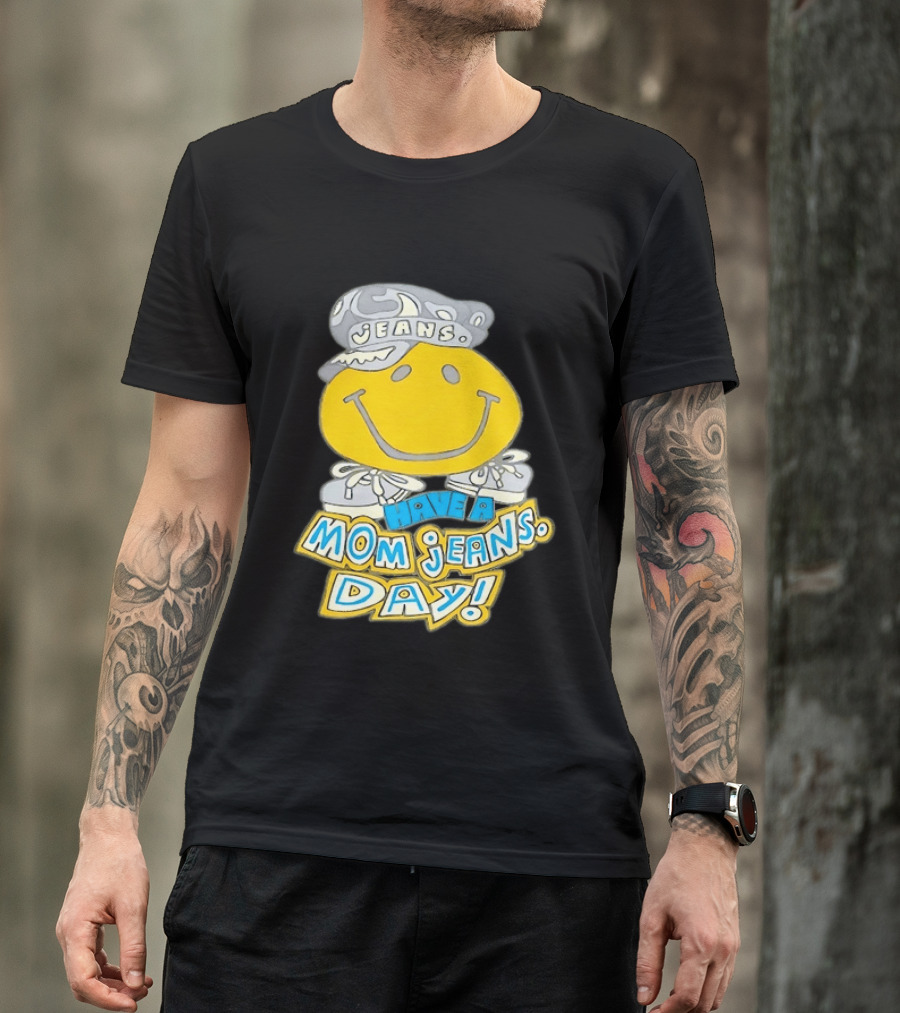 Have A Mom Jeans Day Smiley Face 90s Jeans Retro Nostalgia T-Shirt