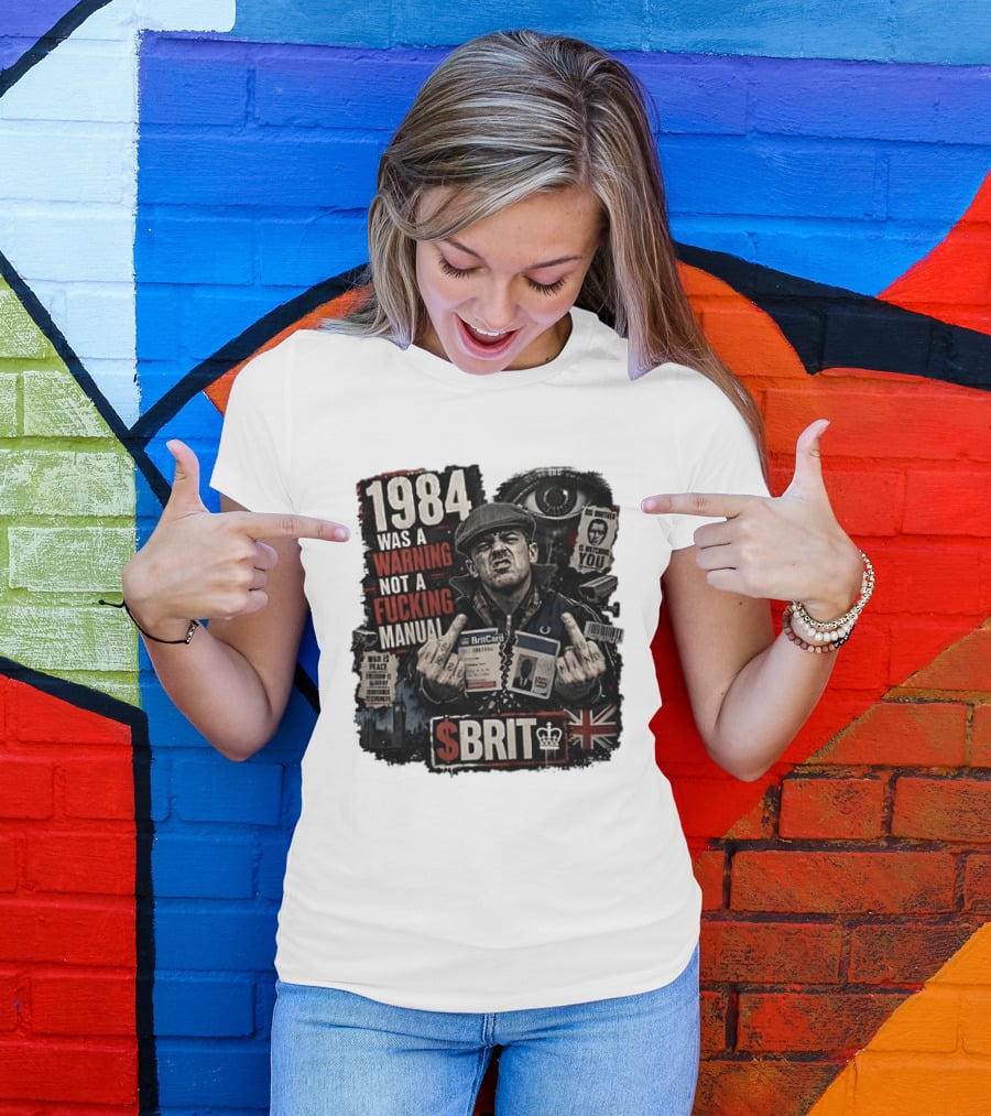 1984 Was A Warning Not A Fucking Manual Big Brother Is Ing You Brit British Flag Man With Middle Finger T-Shirt