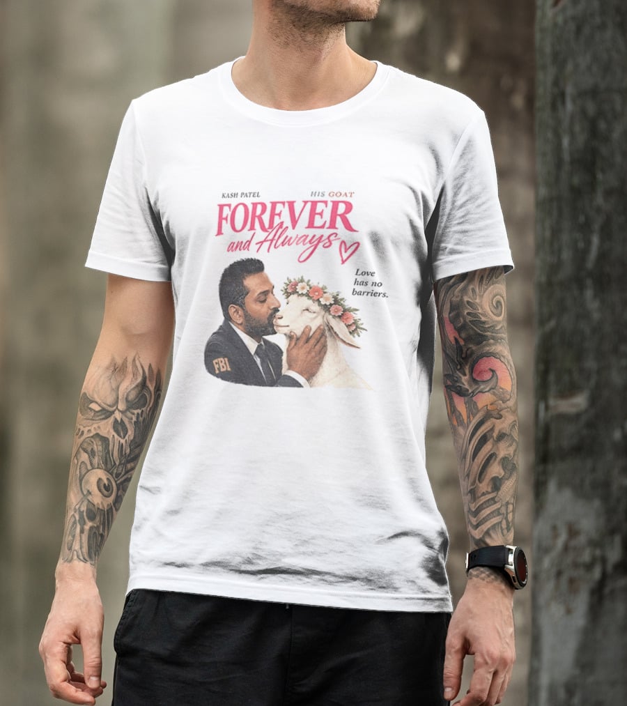 Kash Patel His Goat Forever And Always Love Has No Barriers FBI T-Shirt