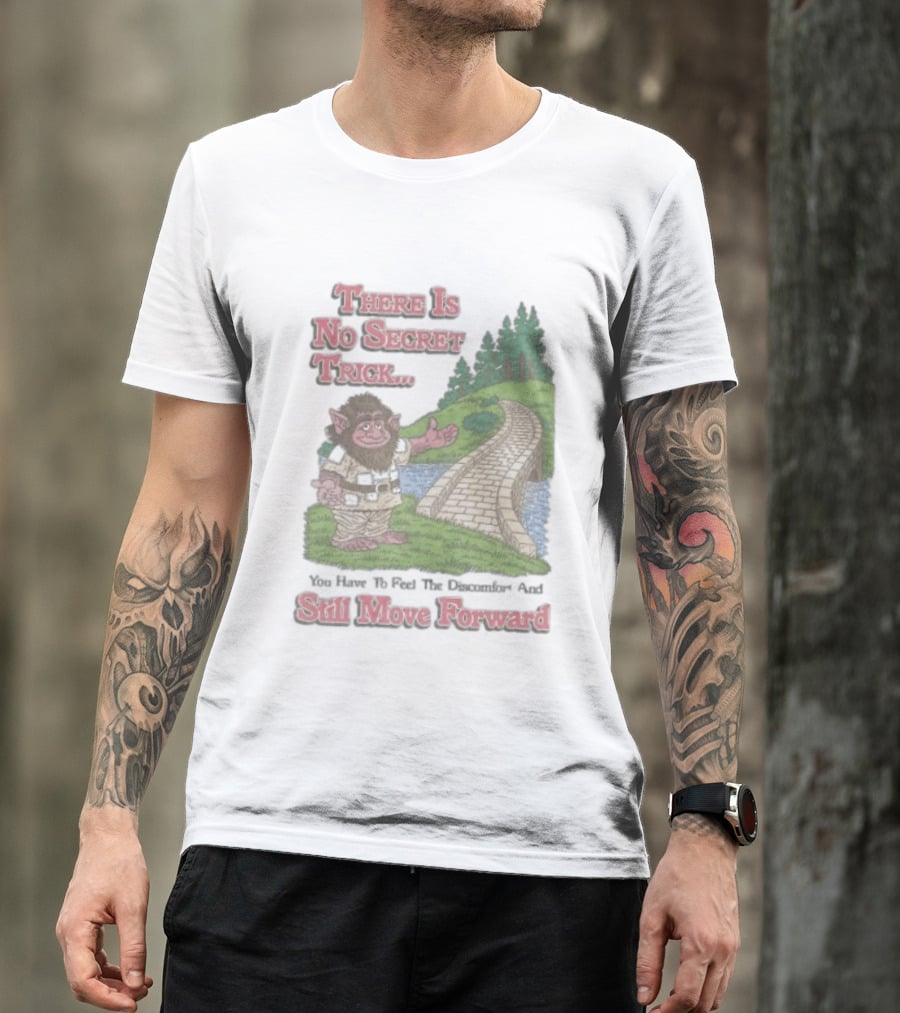 Troll Path No Secret Trick Feel Discomfort Still Move Forward T-Shirt