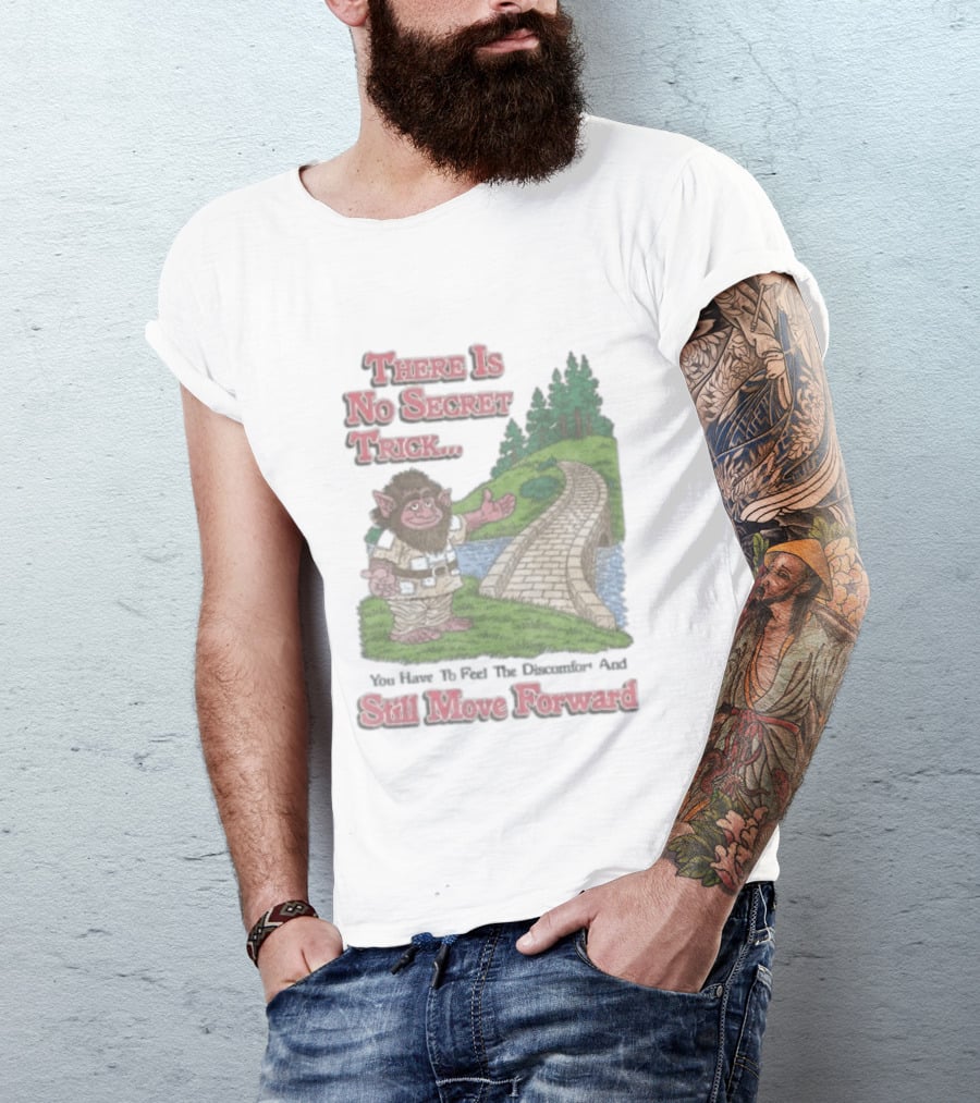 Troll Path No Secret Trick Feel Discomfort Still Move Forward T-Shirt