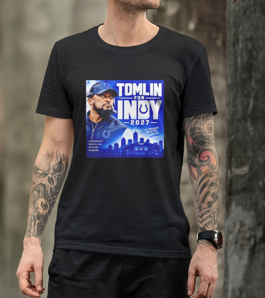 Tomlin For Indy 2027 Leadership Discipline Culture Winning A Stronger Brighter Colts T-Shirt