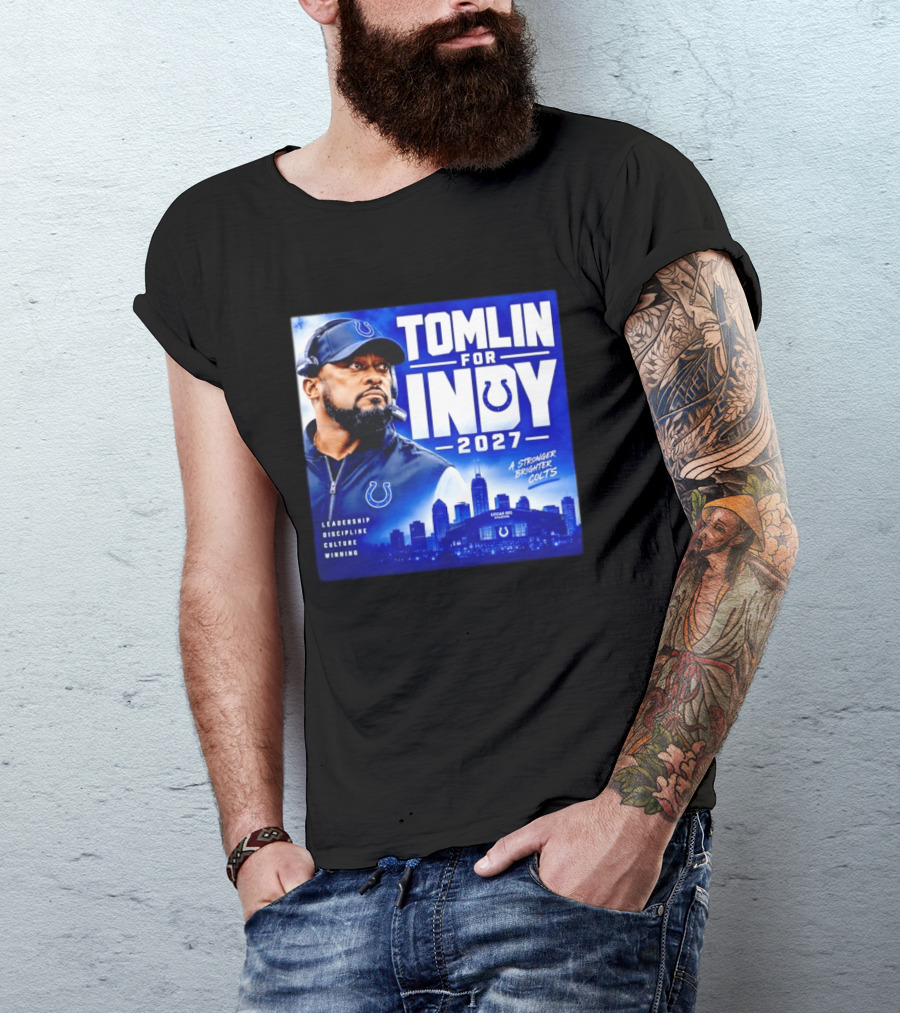 Tomlin For Indy 2027 Leadership Discipline Culture Winning A Stronger Brighter Colts T-Shirt