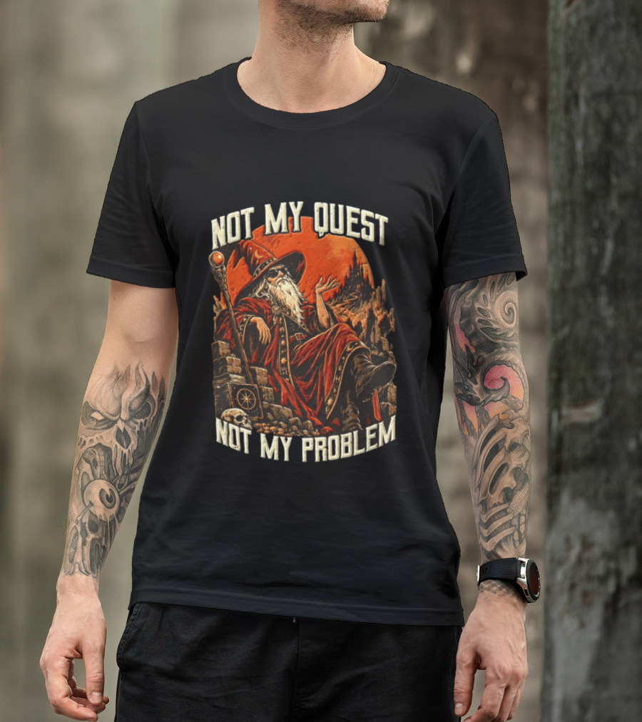 Not My Quest Not My Problem Wizard In Sunglasses Sitting On Throne In Castle Scene T-Shirt