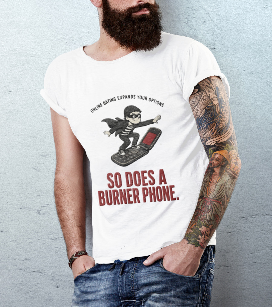 Online Dating Expands Your Options So Does A Burner Phone Burglar Surfing On Flip Phone T-Shirt