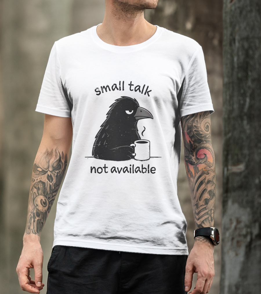 Small Talk Not Available Angry Crow With Coffee T-Shirt