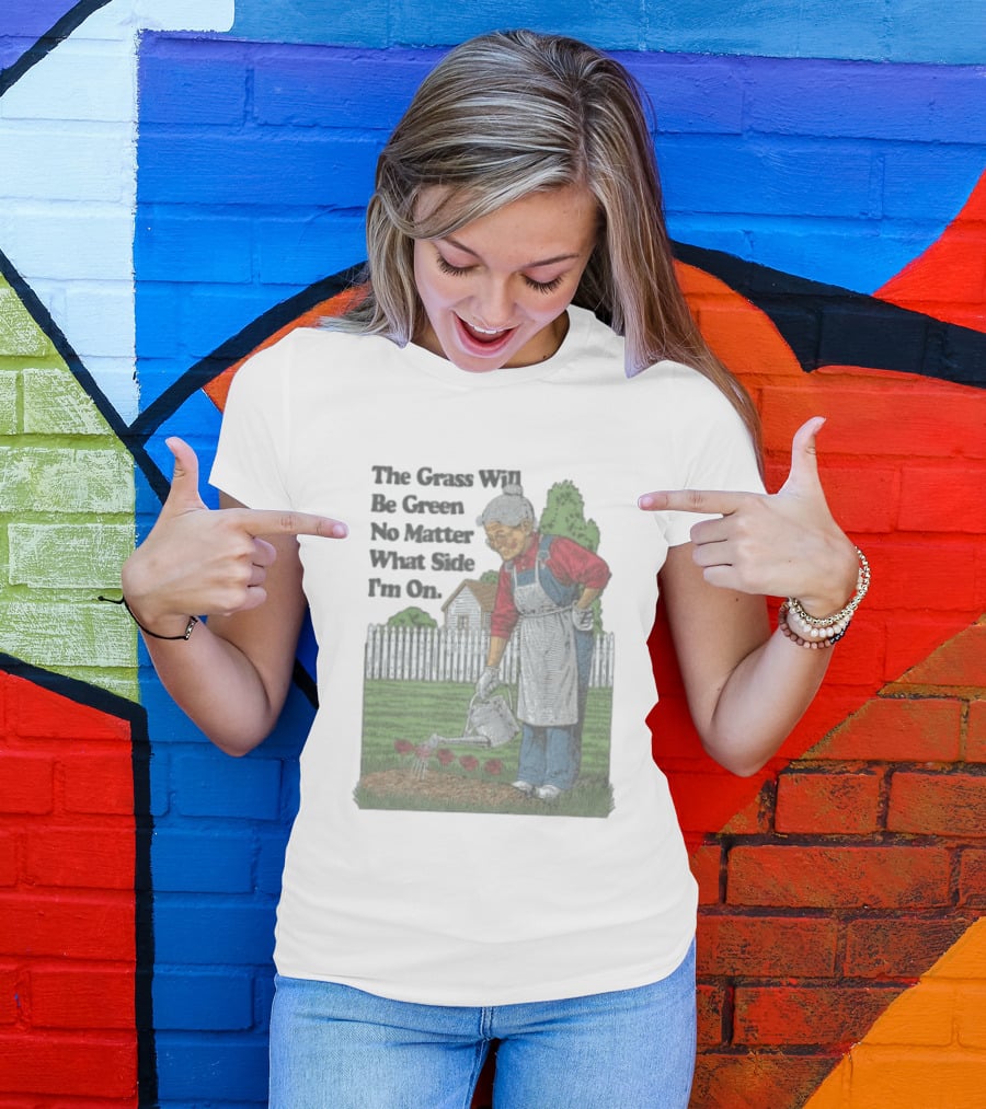 The Grass Will Be Green No Matter What Side I'm On Vintage Gardening Humor T-Shirt