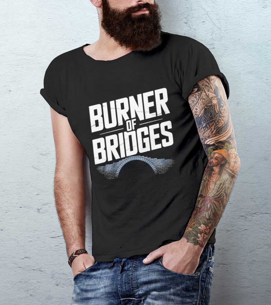 Burner Of Bridges With Brick Archway T-Shirt