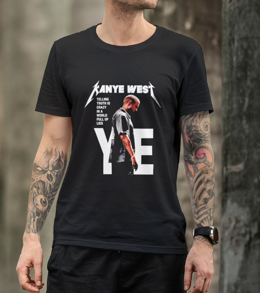 Kanye West Ye Telling Truth Is Crazy In A World Full Of Lies T-Shirt
