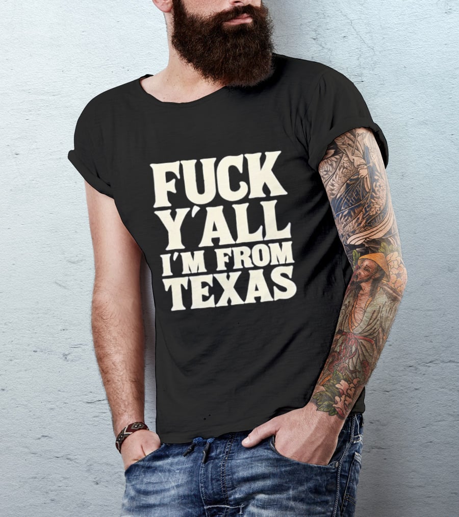 Fuck Y'all I'm From Texas Lone Star State T-Shirt